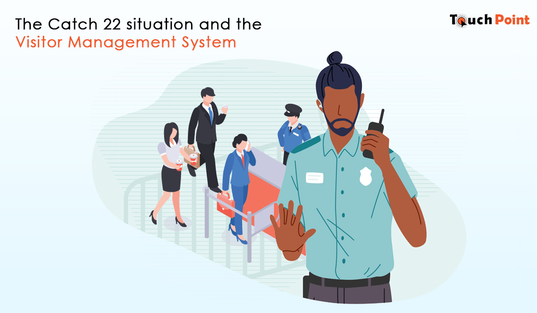 The Catch 22 situation and the Visitor Management System
